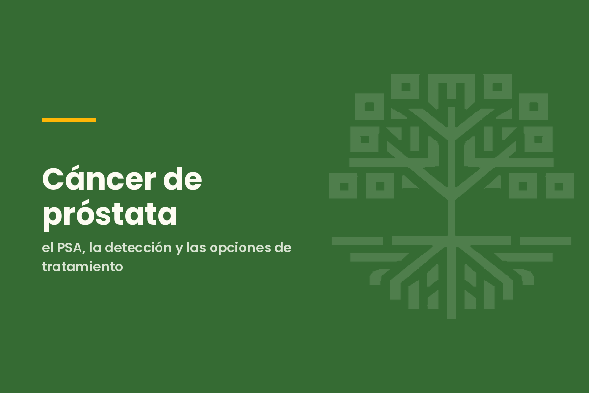 Cáncer de próstata: el PSA, la detección y las opciones de tratamiento